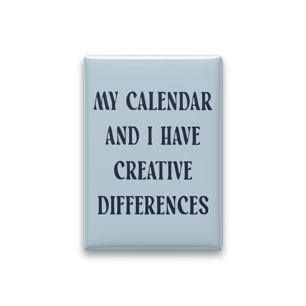 My Calendar and I Have Creative Differences Magnet