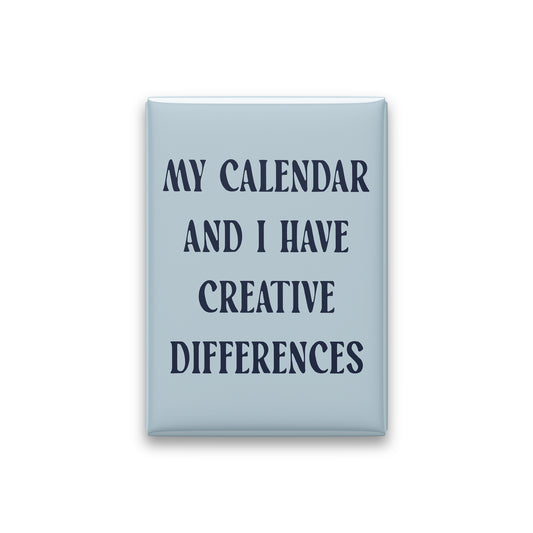 My Calendar and I Have Creative Differences Magnet