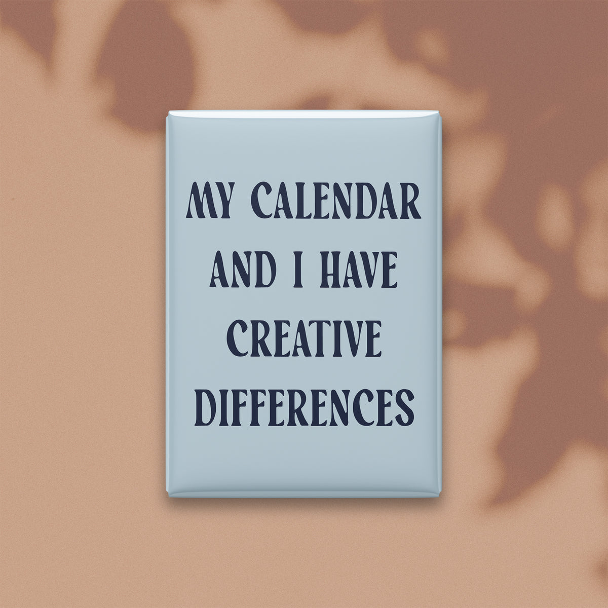 My Calendar and I Have Creative Differences Magnet