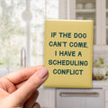 If the Dog Can't Come, I Have a Scheduling Conflict Magnet