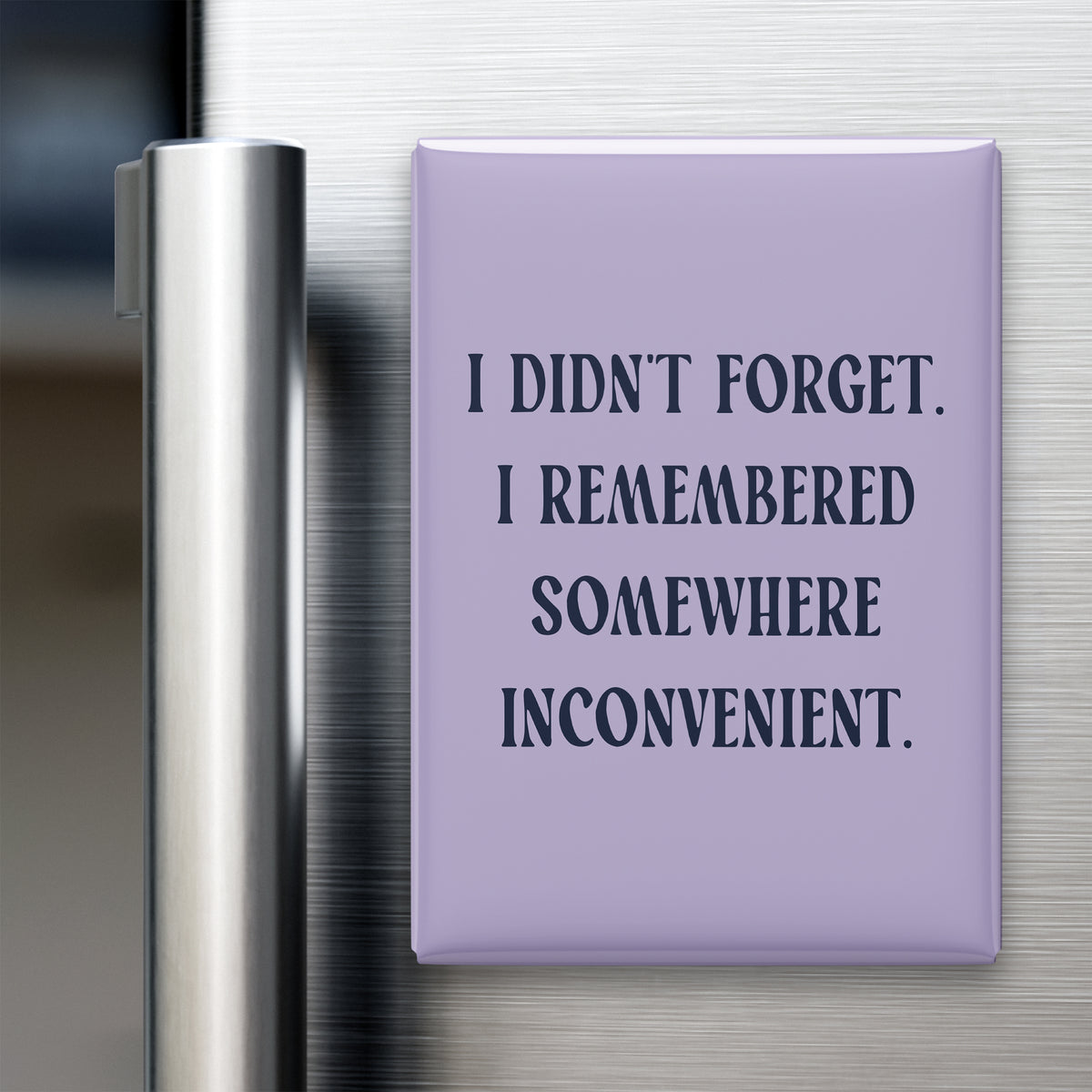 I Didn't Forget. I Remembered Somewhere Inconvenient Magnet