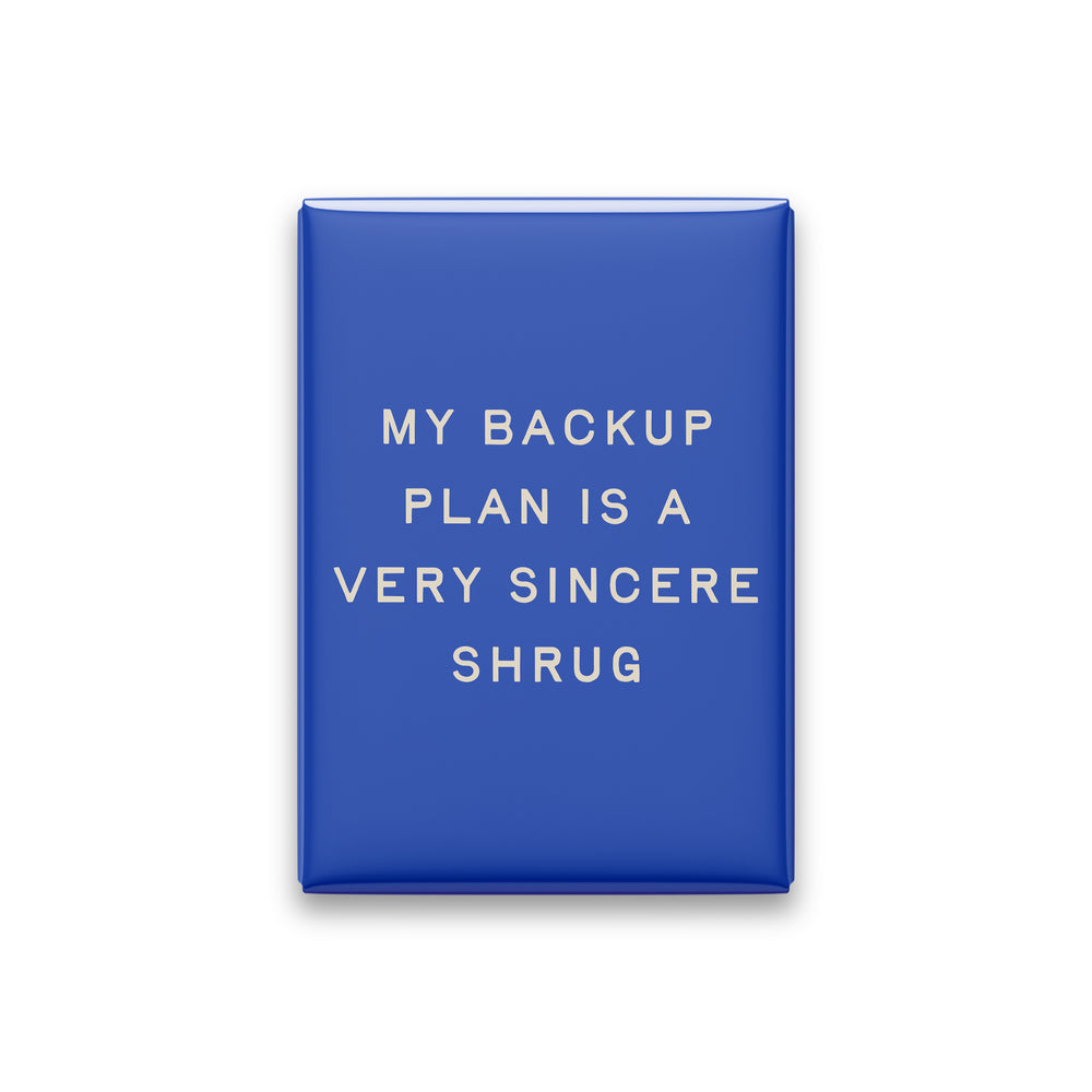 My Backup Plan Is a Very Sincere Shrug Magnet