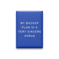 My Backup Plan Is a Very Sincere Shrug Magnet
