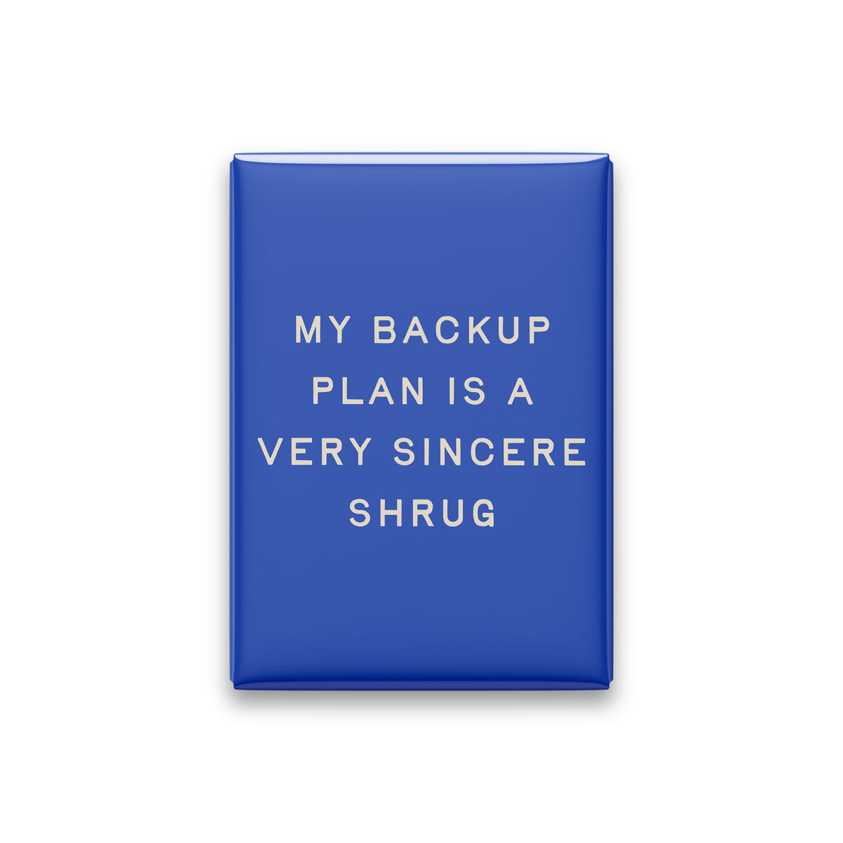 My Backup Plan Is a Very Sincere Shrug Magnet
