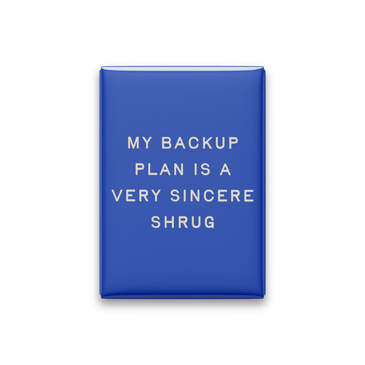 My Backup Plan Is a Very Sincere Shrug Magnet
