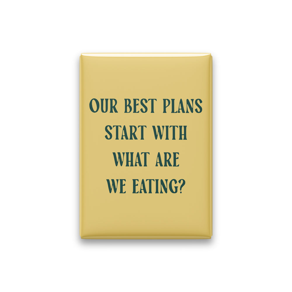 Our Best Plans Start with What Are We Eating Magnet