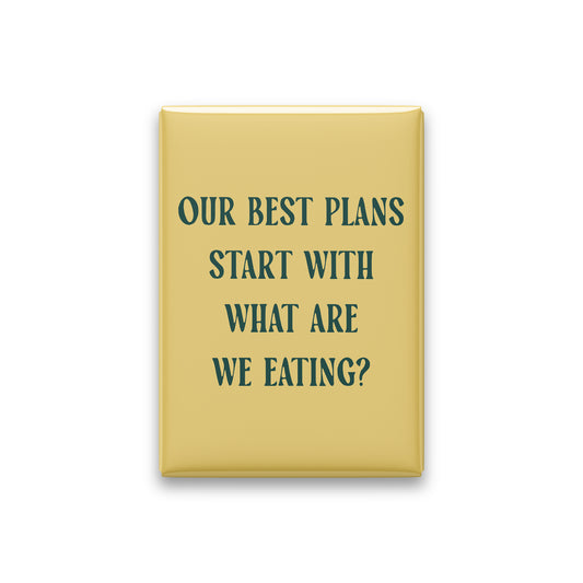 Our Best Plans Start with What Are We Eating Magnet