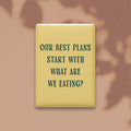 Our Best Plans Start with What Are We Eating Magnet