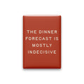 The Dinner Forecast Is Mostly Indecisive Magnet