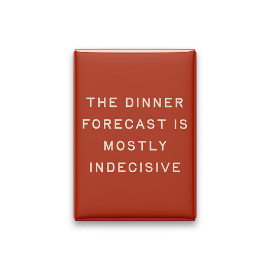 The Dinner Forecast Is Mostly Indecisive Magnet