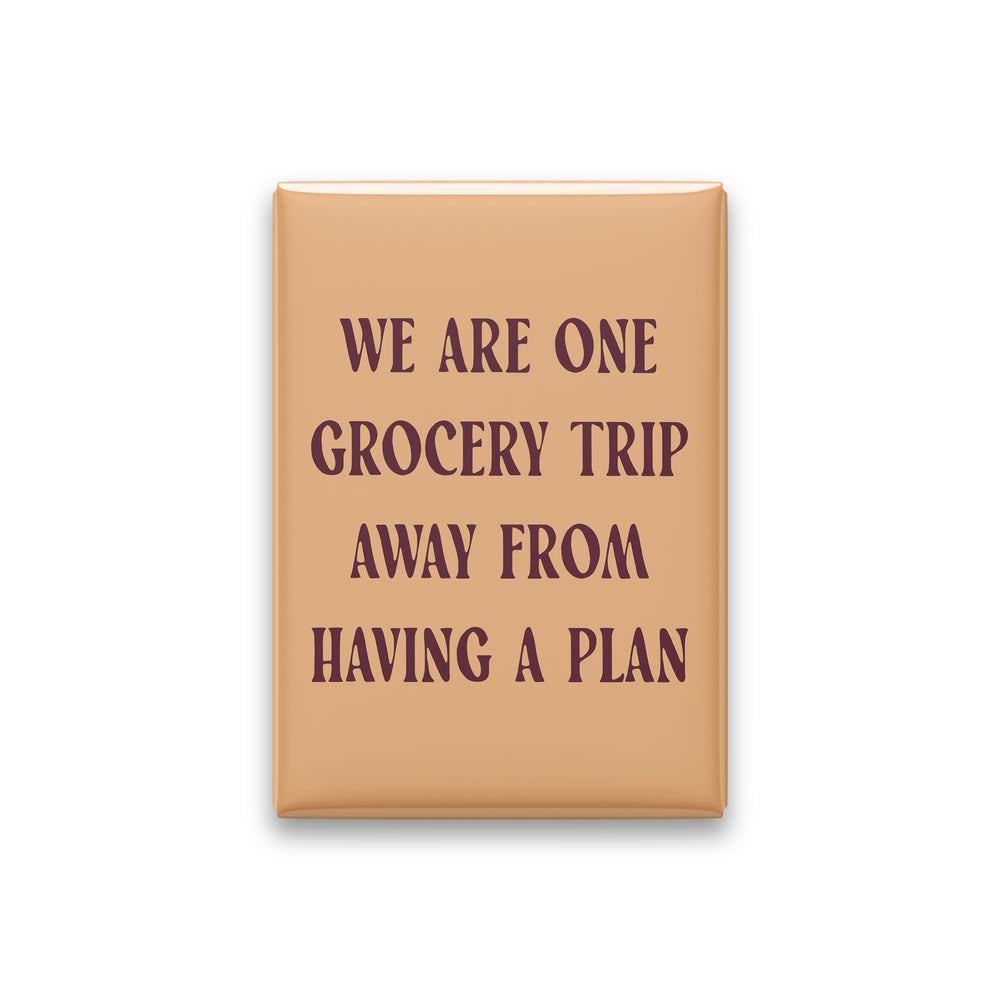 We Are One Grocery Trip Away from Having a Plan Magnet