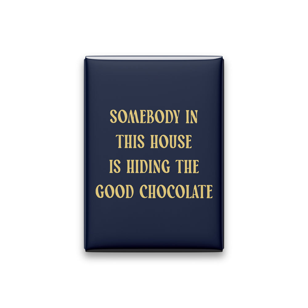 Somebody in This House Is Hiding the Good Chocolate Magnet