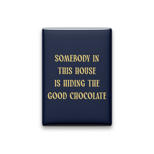 Somebody in This House Is Hiding the Good Chocolate Magnet