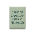 I Went for a Walk and Found My Personality Magnet