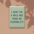 I Went for a Walk and Found My Personality Magnet