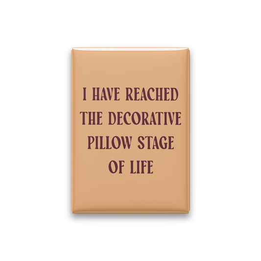 I Have Reached the Decorative Pillow Stage of Life Magnet
