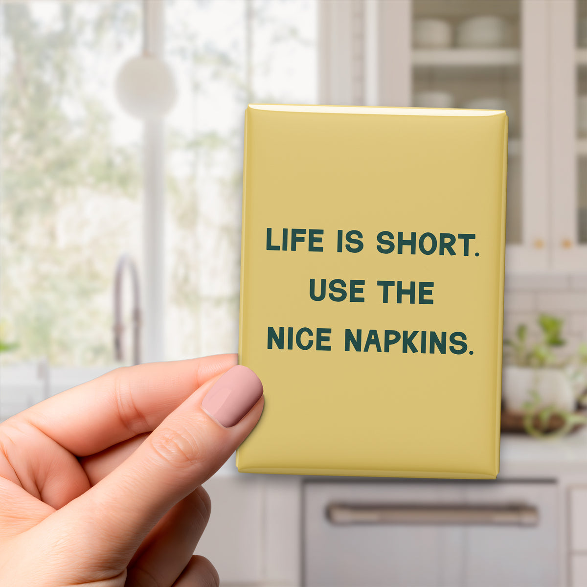 Life Is Short. Use the Nice Napkins Magnet