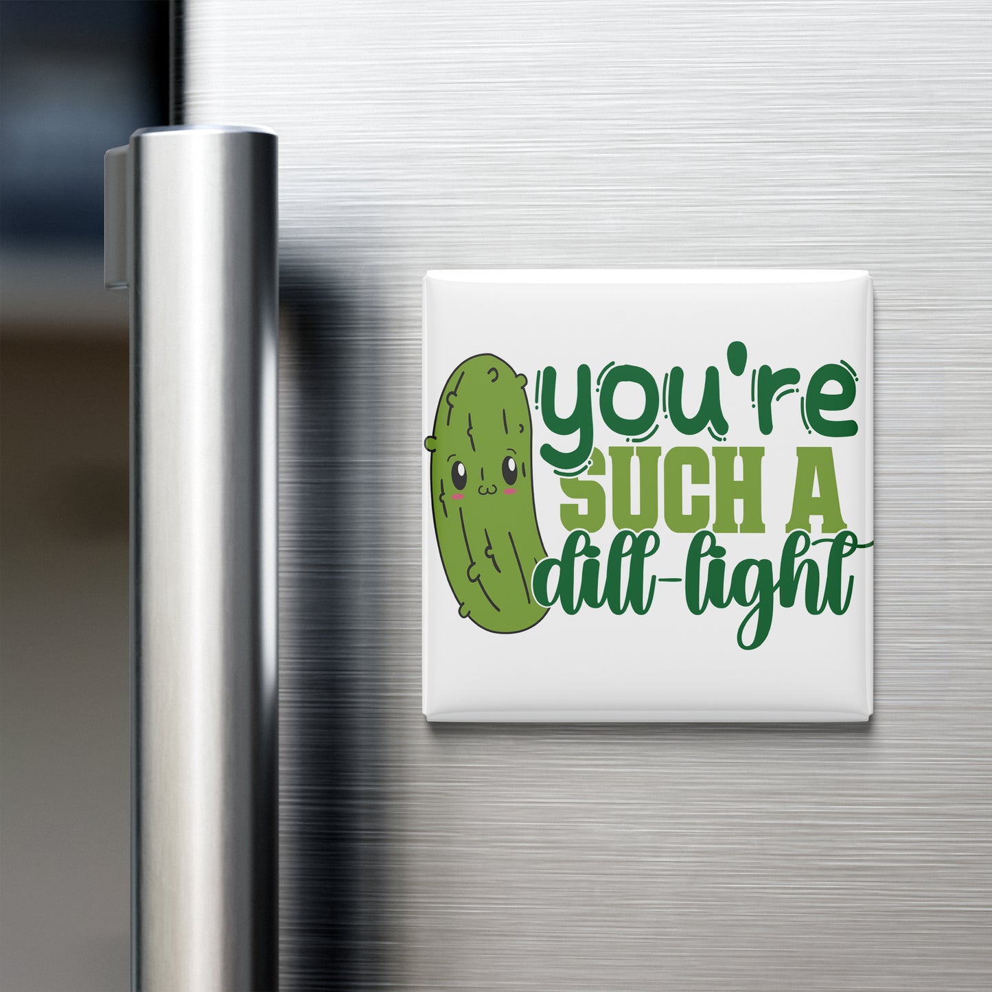 A refrigerator door with a humorous magnet that reads "you're such a dill-light".