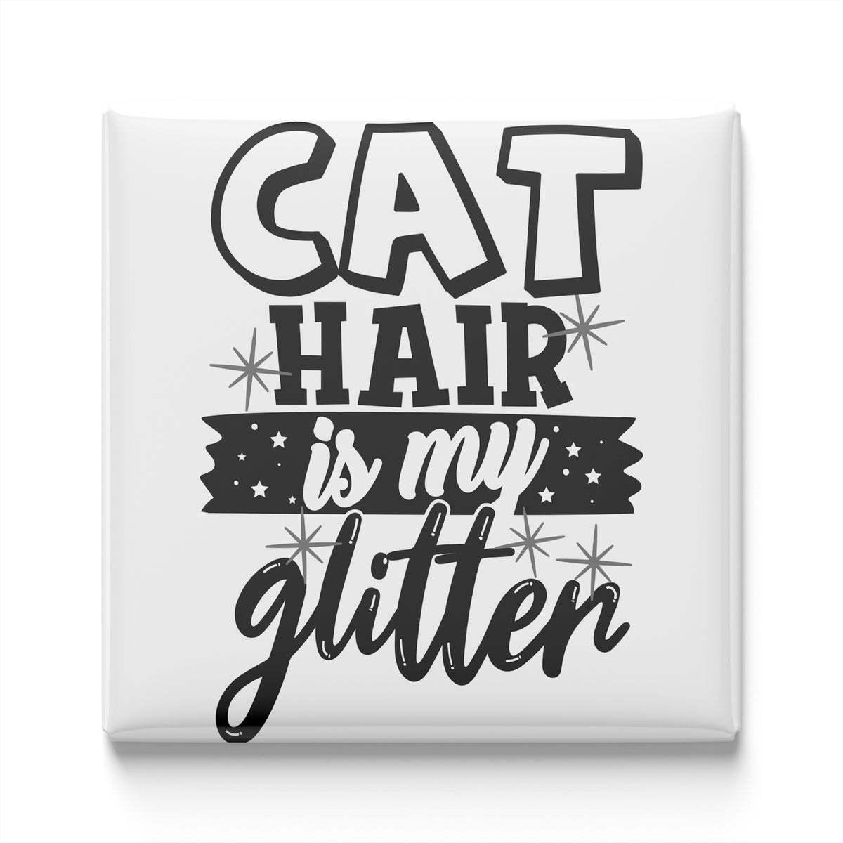 the text "CAT HAIR is my glitter" in a stylized font, surrounded by stars.