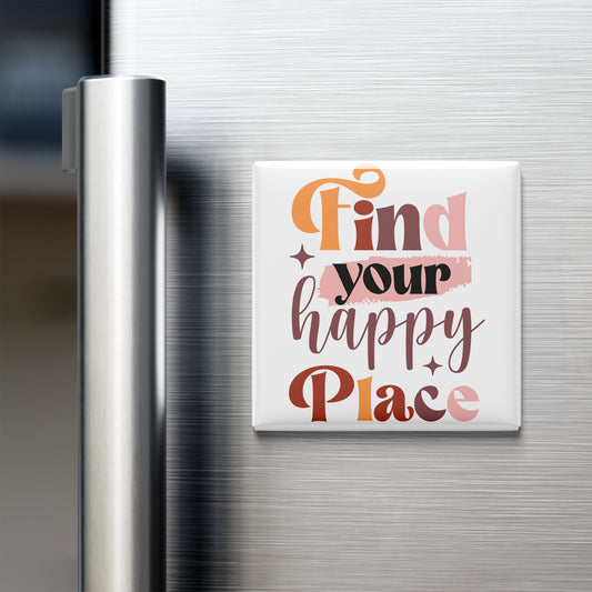 A white refrigerator magnet with the text "Find your happy place" in a colorful, stylized font.