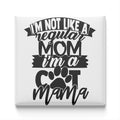 a humorous text that reads "I'm not like a regular mom, I'm a cat mama" in a playful and exaggerated manner.