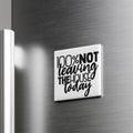 A white refrigerator magnet with the text "100% NOT Leaving THE HOUSE TODAY" printed on it.