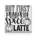 a text that reads "BUT FIRST PUMPKIN SPICE LATE" in a stylized font.