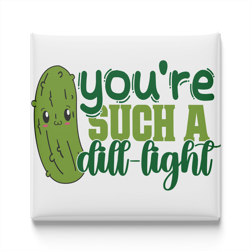 A cartoon image of a pickle with a text overlay that says "you're such a dill-light".