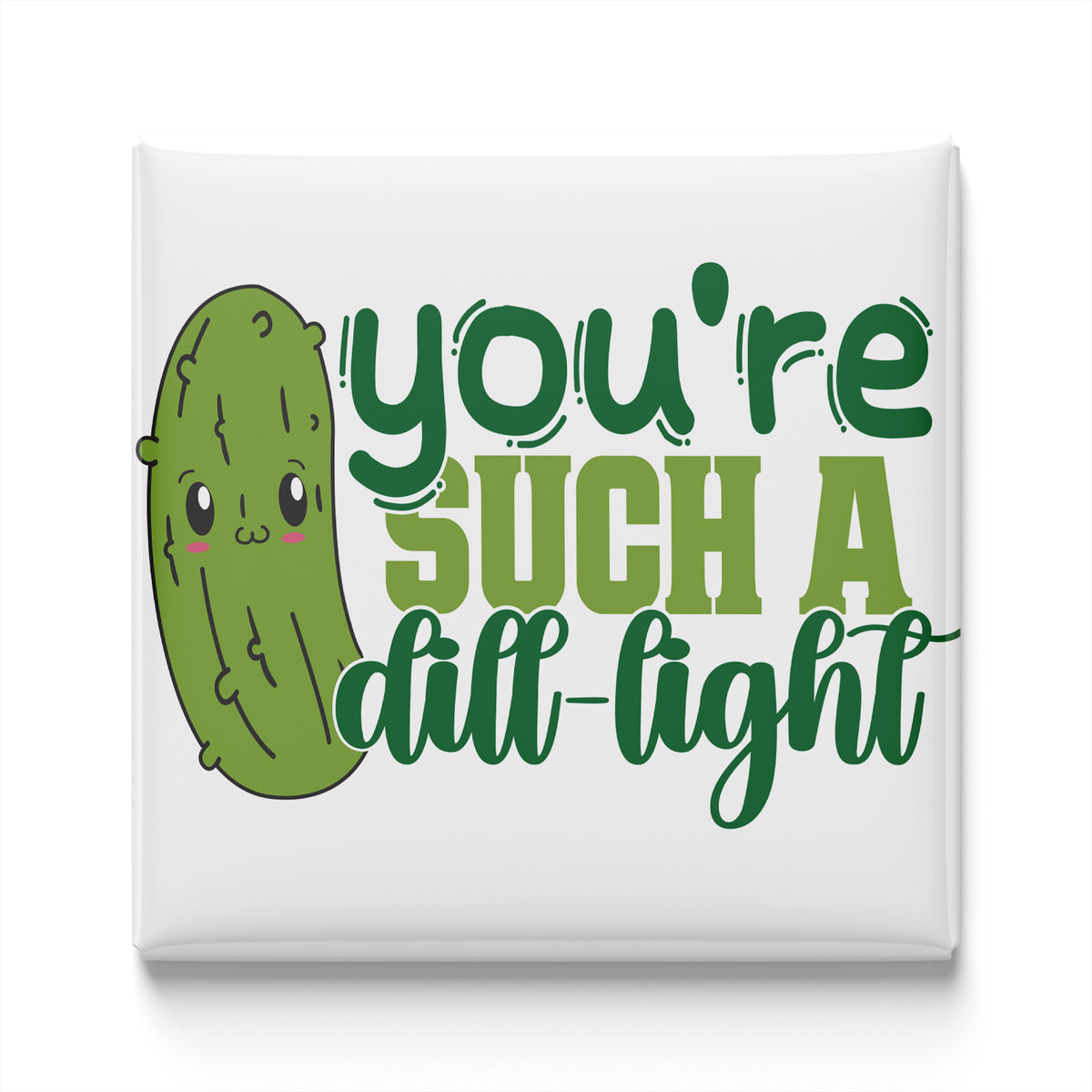 A cartoon image of a pickle with a text overlay that says "you're such a dill-light".