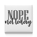 the text "NOPE not today" in a bold, stylized font.