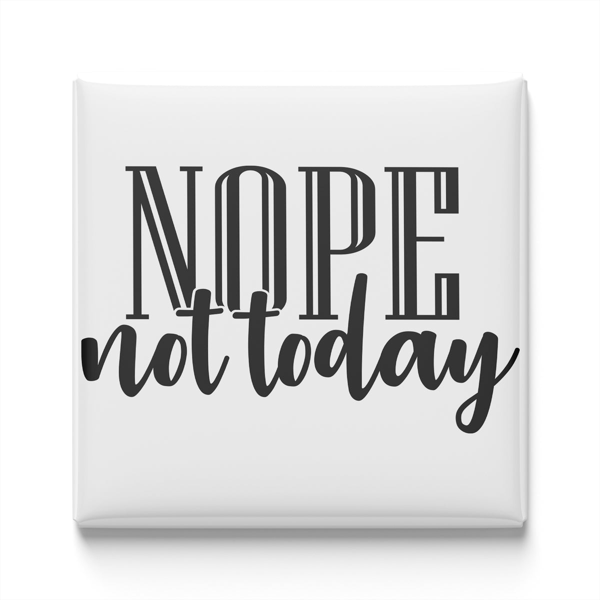 the text "NOPE not today" in a bold, stylized font.
