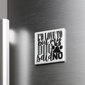 A white square magnet with black text that says "I'D LOVE TO BUY MY DOG SAIL NO" is attached to a metallic surface.